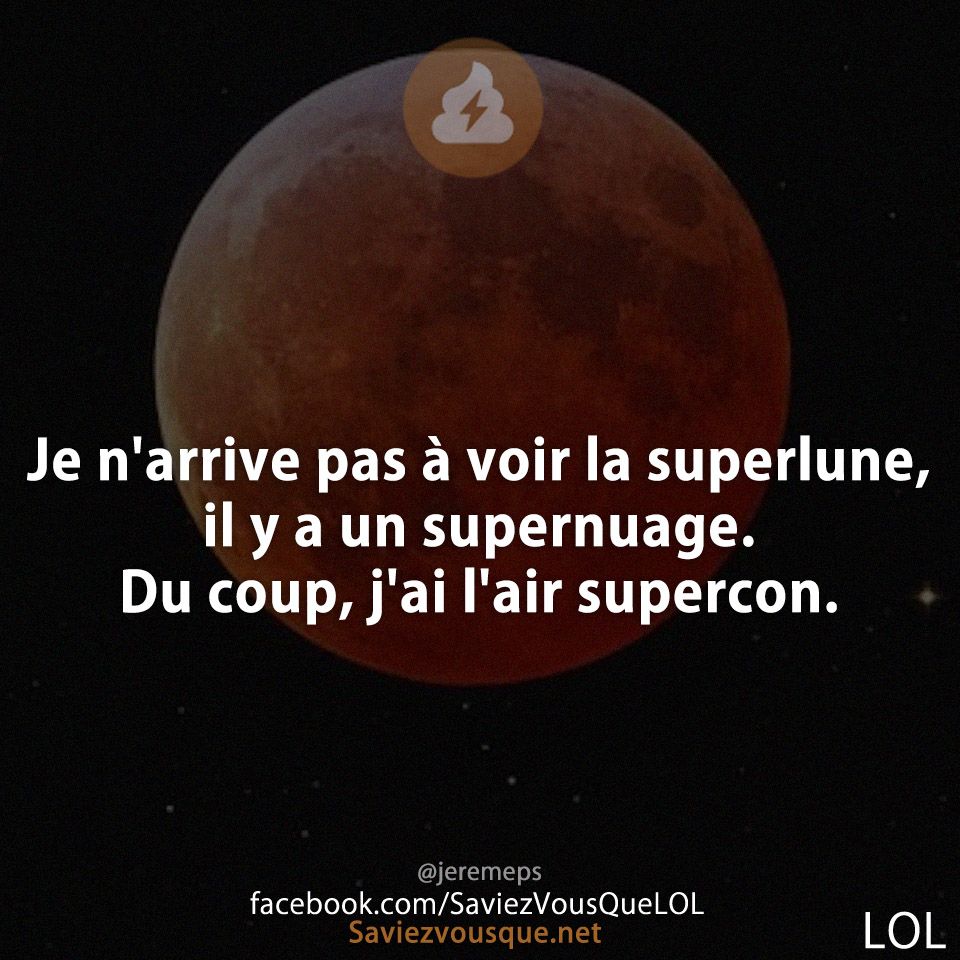 Je n&#039;arrive pas à voir la superlune, il y a un supernuage. Du coup, j&#039;ai l&#039;air supercon.