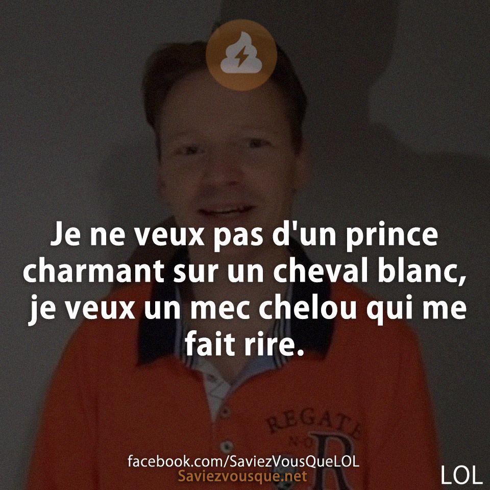 Je ne veux pas d&#039;un prince charmant sur un cheval blanc, je veux un mec chelou qui me fait rire.