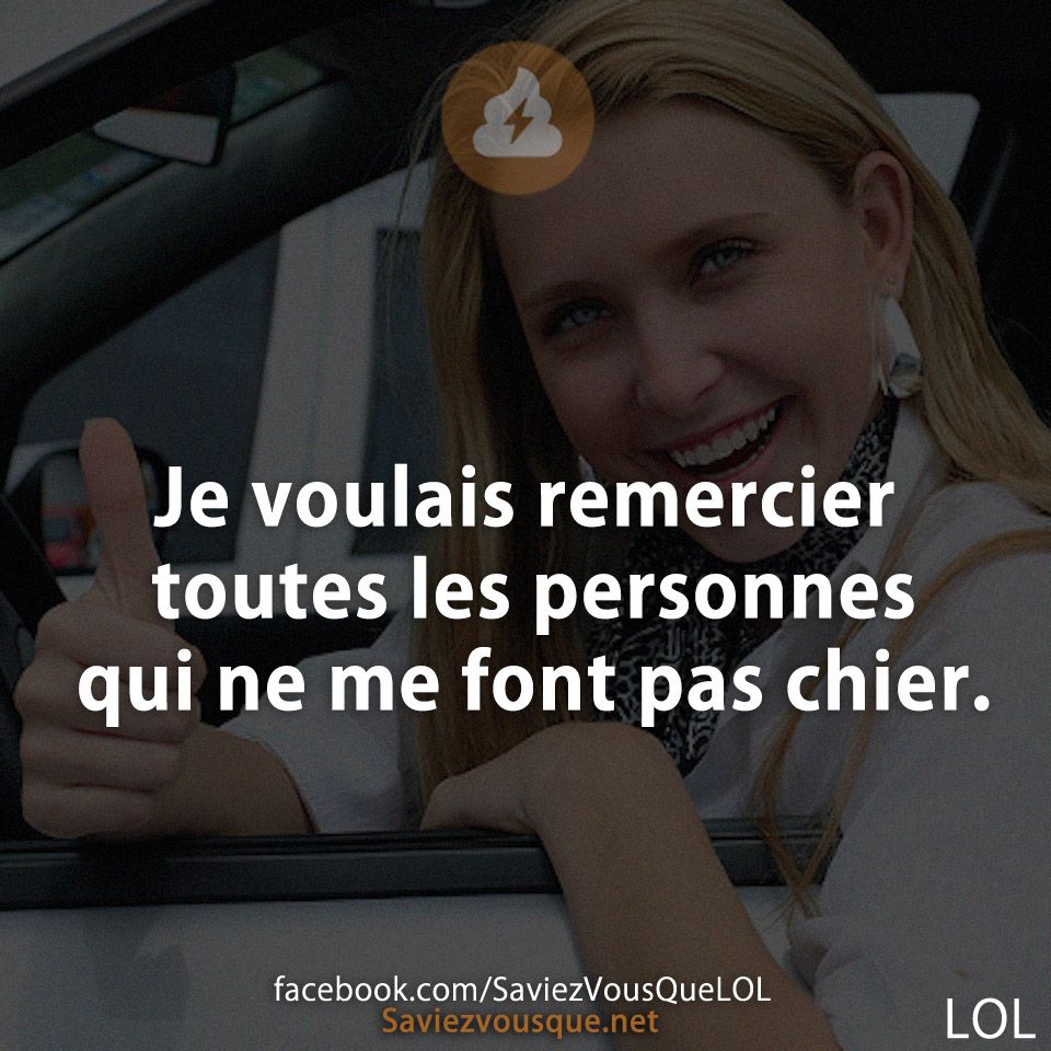 Je voulais remercier toutes les personnes qui ne me font pas chier.