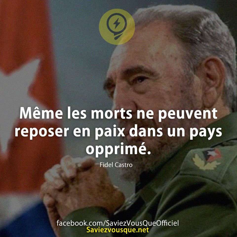 Même les morts ne peuvent reposer en paix dans un pays opprimé. Fidel Castro
