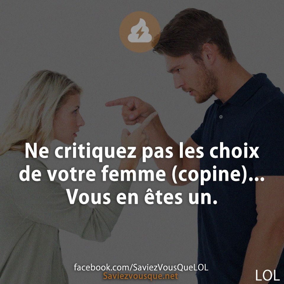 Ne critiquez pas les choix de votre femme (copine)... Vous en êtes un.