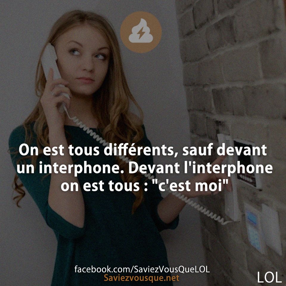 On est tous différents, sauf devant un interphone. Devant l&#039;interphone on est tous : &quot;c&#039;est moi&quot;