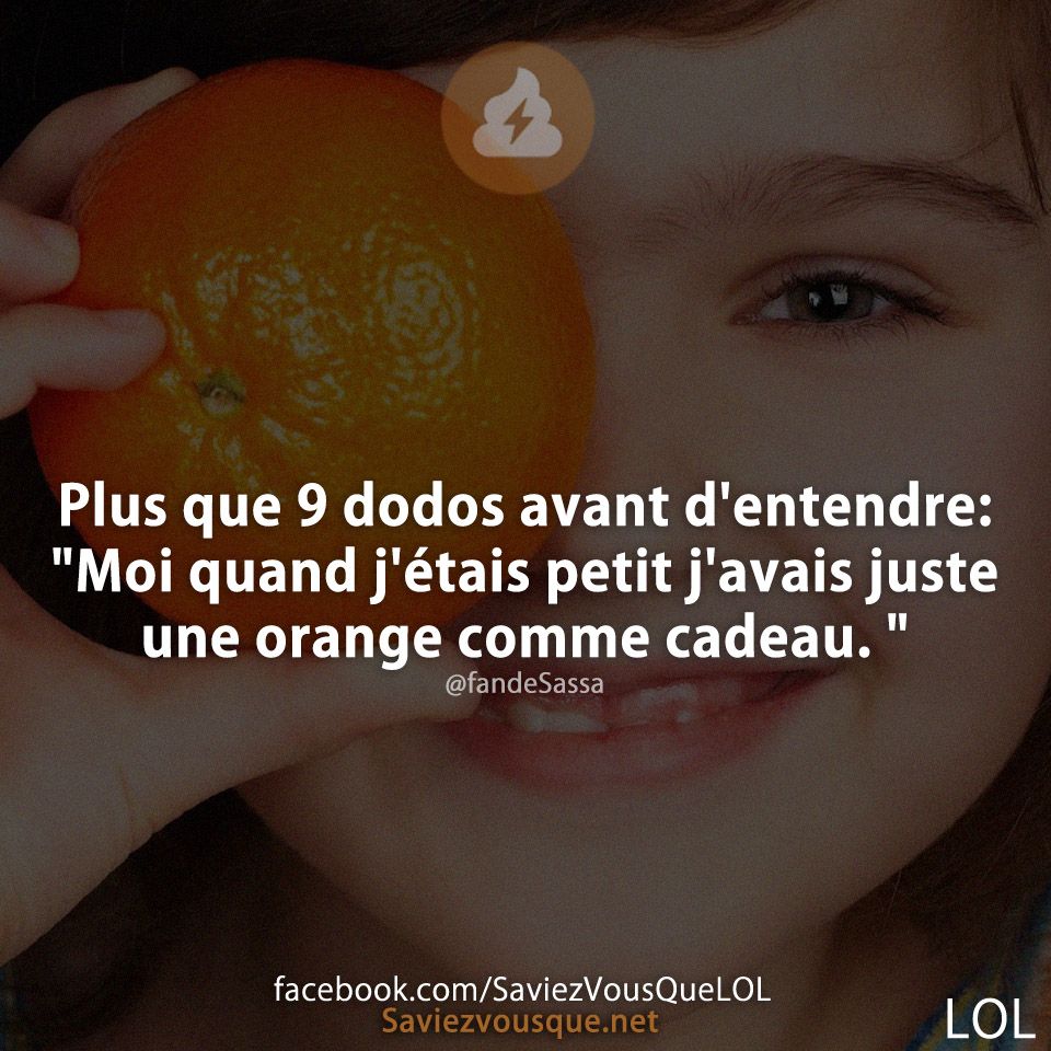 Plus que 9 dodos avant d'entendre: "Moi quand j'étais petit j'avais juste une orange comme cadeau. "