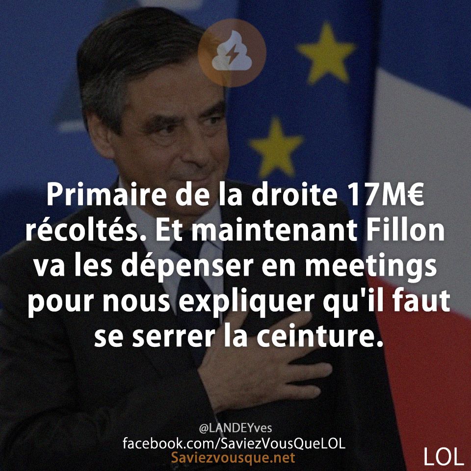 Primaire de la droite 17M€ récoltés. Et maintenant Fillon va les dépenser en meetings pour nous expliquer qu'il faut se serrer la ceinture.