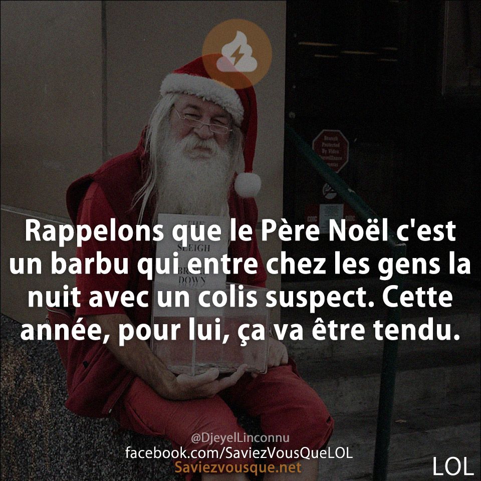 Rappelons que le Père Noël c&#039;est un barbu qui entre chez les gens la nuit avec un colis suspect. Cette année, pour lui, ça va être tendu.