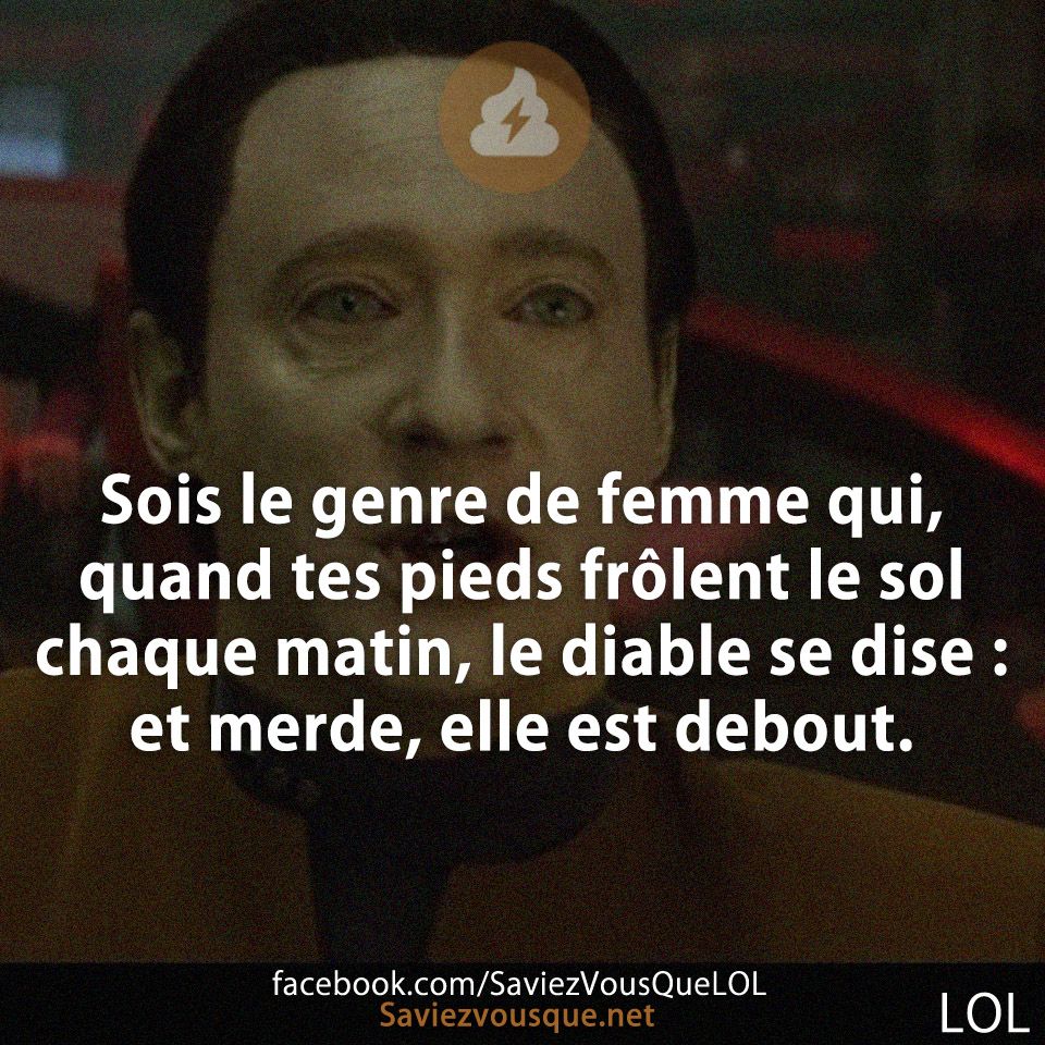 Sois le genre de femme qui, quand tes pieds frôlent le sol chaque matin, le diable se dise : et merde, elle est debout.