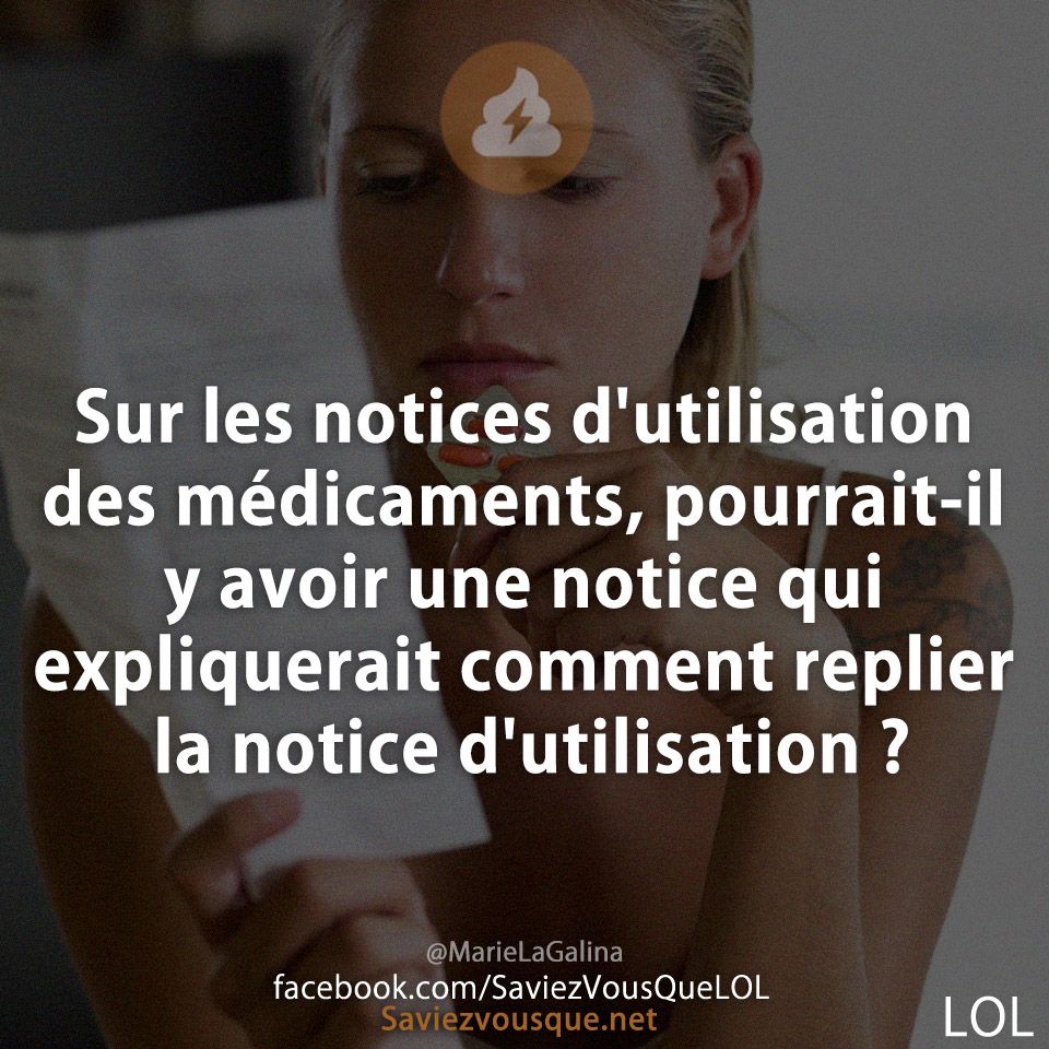 Sur les notices d&#039;utilisation des médicaments, pourrait-il y avoir une notice qui expliquerait comment replier la notice d&#039;utilisation ?