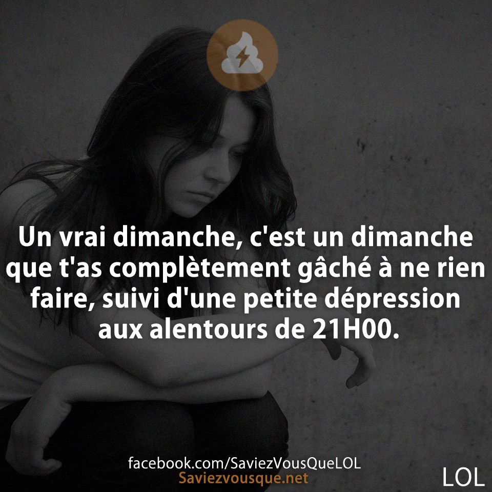 Un vrai dimanche, c&#039;est un dimanche que t&#039;as complètement gâché à ne rien faire, suivi d&#039;une petite dépression aux alentours de 21H00.