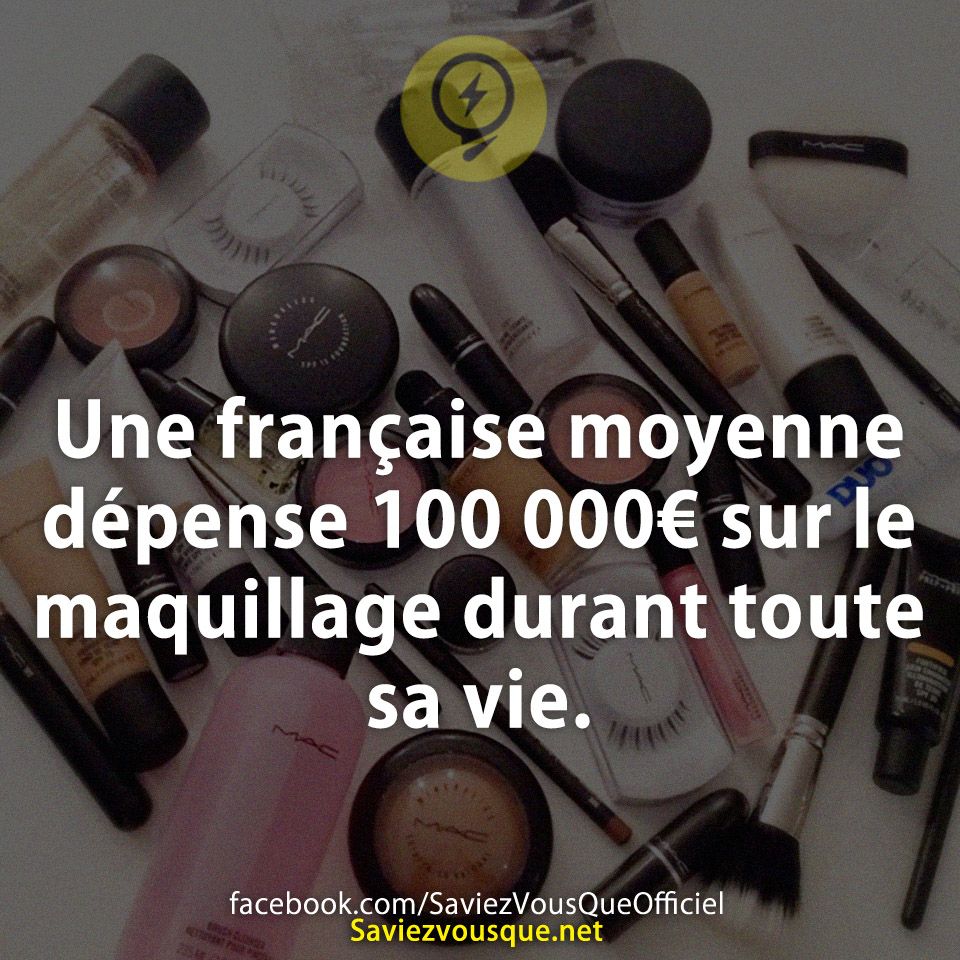 Une française moyenne dépense 100 000€ sur le maquillage durant toute sa vie.