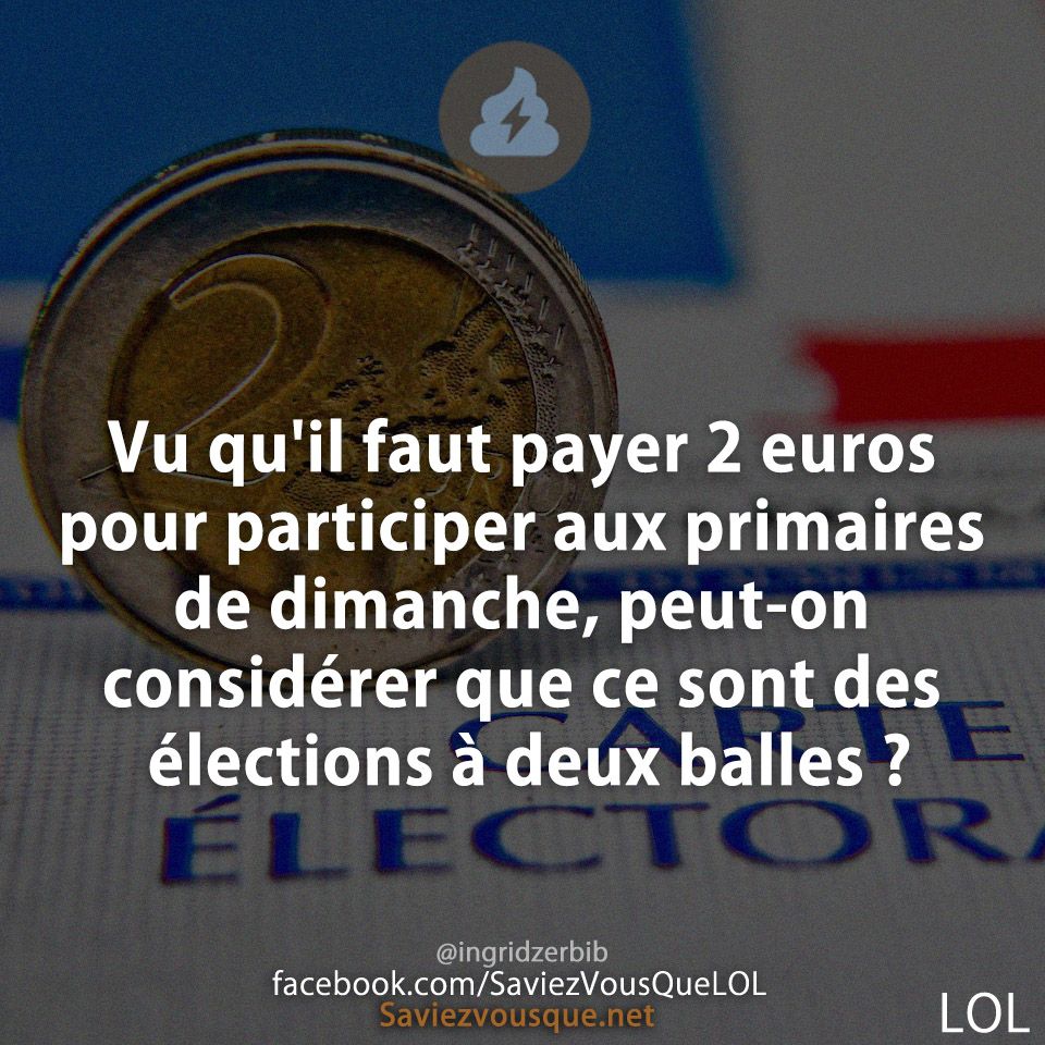 Vu qu&#039;il faut payer 2 euros pour participer aux primaires de dimanche, peut-on considérer que ce sont des élections à deux balles ?