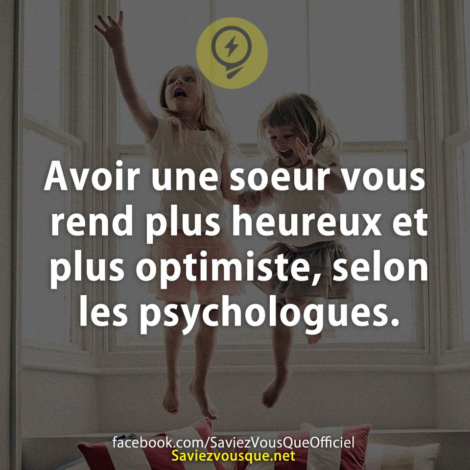 Avoir une soeur vous rend plus heureux et plus optimiste, selon les psychologues.