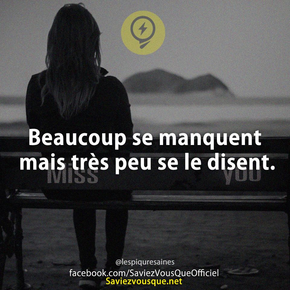 Beaucoup se manquent mais très peu se le disent.