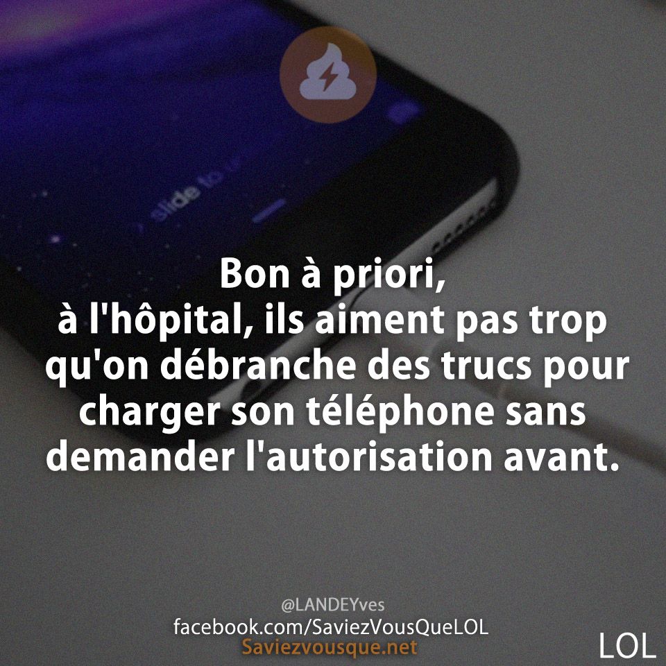 Bon à priori, à l&#039;hôpital, ils aiment pas trop qu&#039;on débranche des trucs pour charger son téléphone sans demander l&#039;autorisation avant.