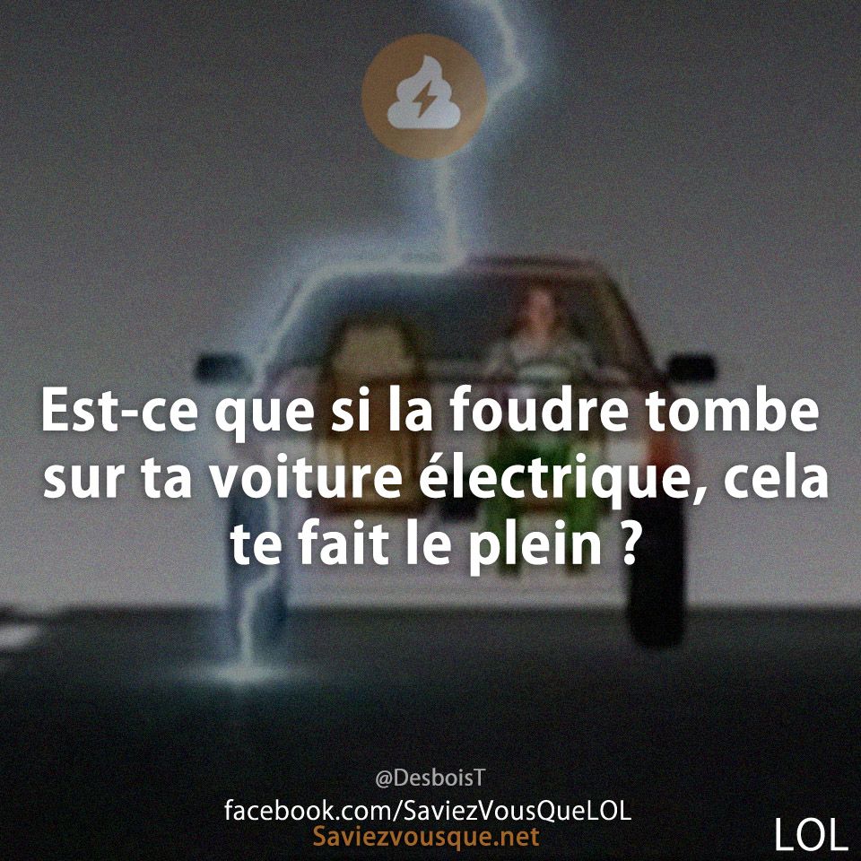 Est-ce que si la foudre tombe sur ta voiture électrique, cela te fait le plein ?