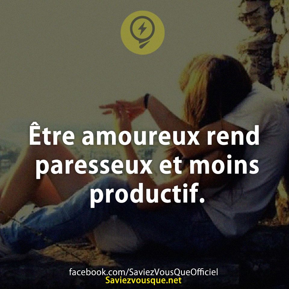 Être amoureux rend paresseux et moins productif.