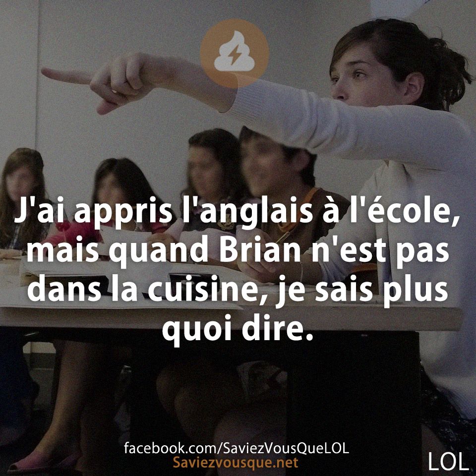 J&#039;ai appris l&#039;anglais à l&#039;école, mais quand Brian n&#039;est pas dans la cuisine, je sais plus quoi dire.