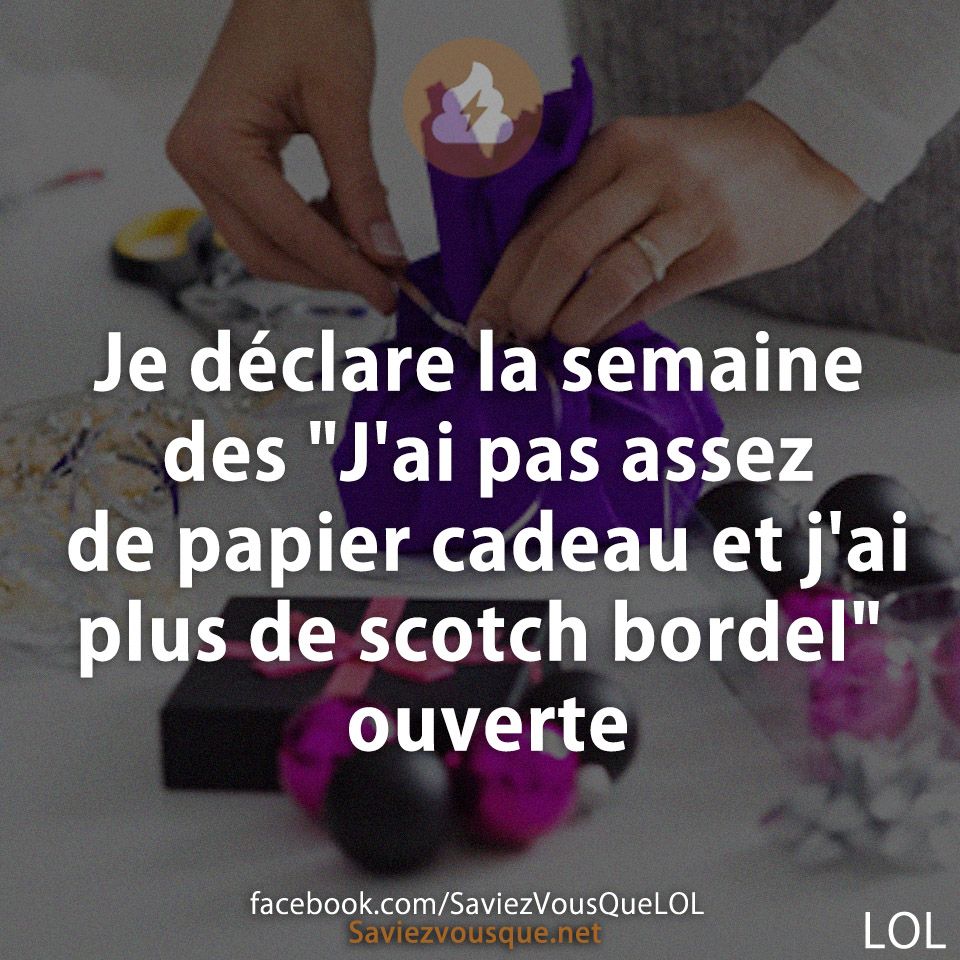 Je déclare la semaine des &quot;J&#039;ai pas assez de papier cadeau et j&#039;ai plus de scotch bordel&quot; ouverte