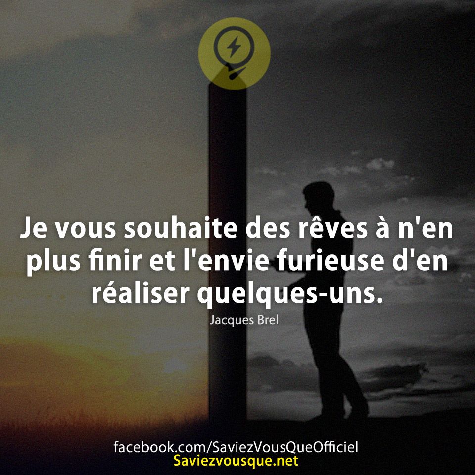 Je vous souhaite des rêves à n&#039;en plus finir et l&#039;envie furieuse d&#039;en réaliser quelques-uns.