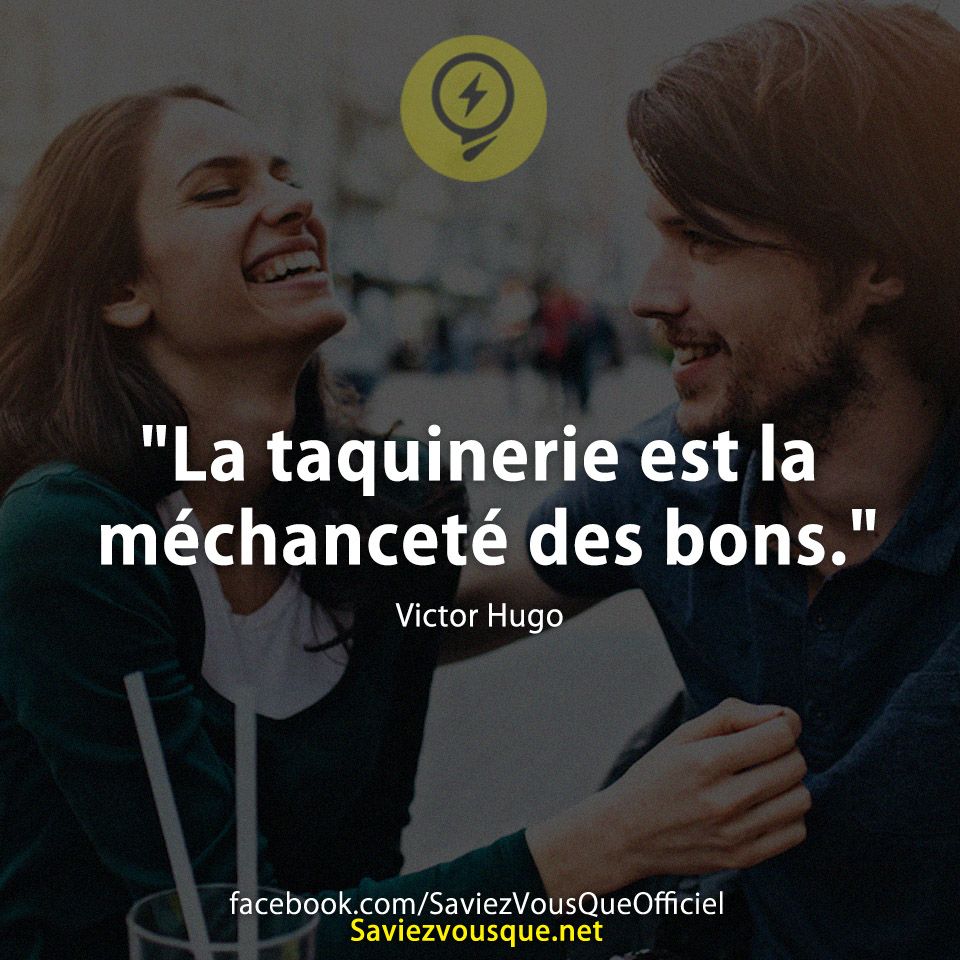 &quot;La taquinerie est la méchanceté des bons.&quot;