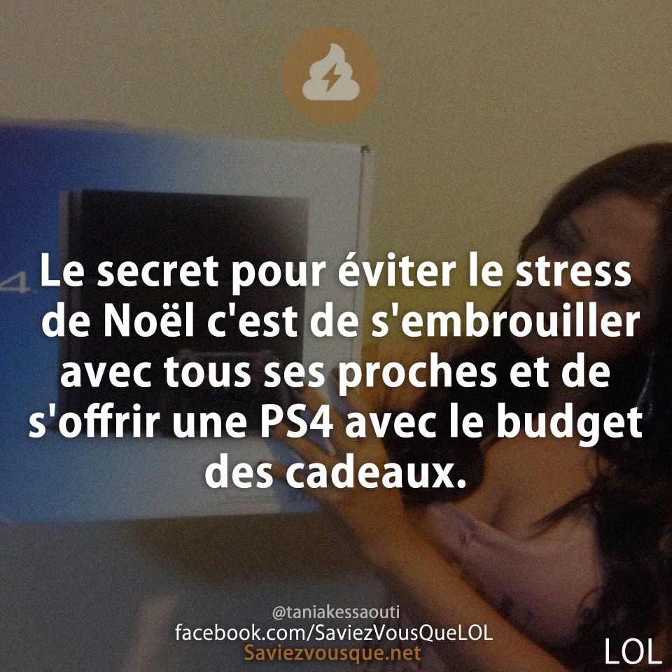 Le secret pour éviter le stress de Noël c&#039;est de s&#039;embrouiller avec tous ses proches et de s&#039;offrir une PS4 avec le budget des cadeaux.