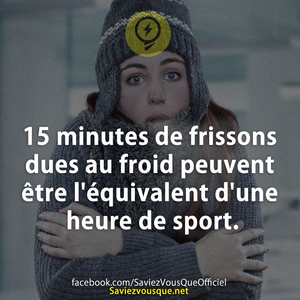 15 minutes de frissons dues au froid peuvent être l'équivalent d'une heure de sport.