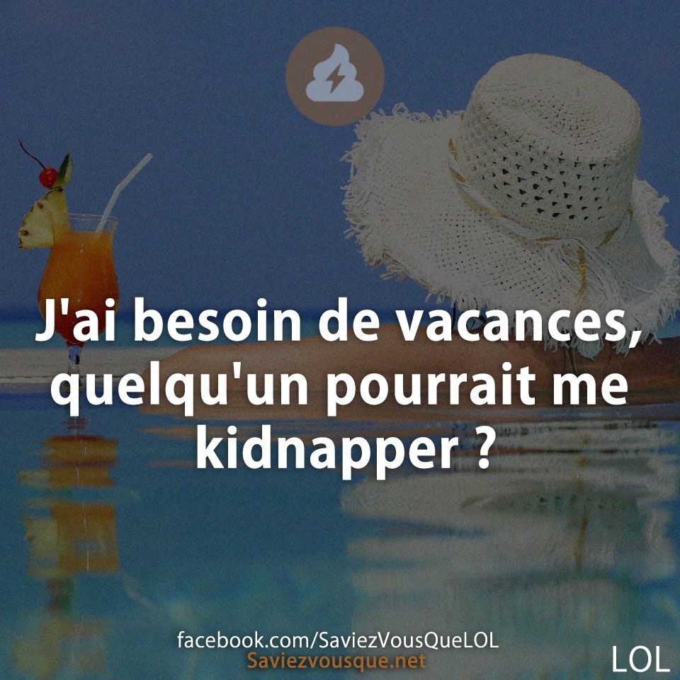 J&#039;ai besoin de vacances, quelqu&#039;un pourrait me kidnapper ?