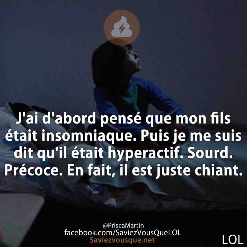 J&#039;ai d&#039;abord pensé que mon fils était insomniaque. Puis je me suis dit qu&#039;il était hyperactif. Sourd. Précoce. En fait, il est juste chiant.