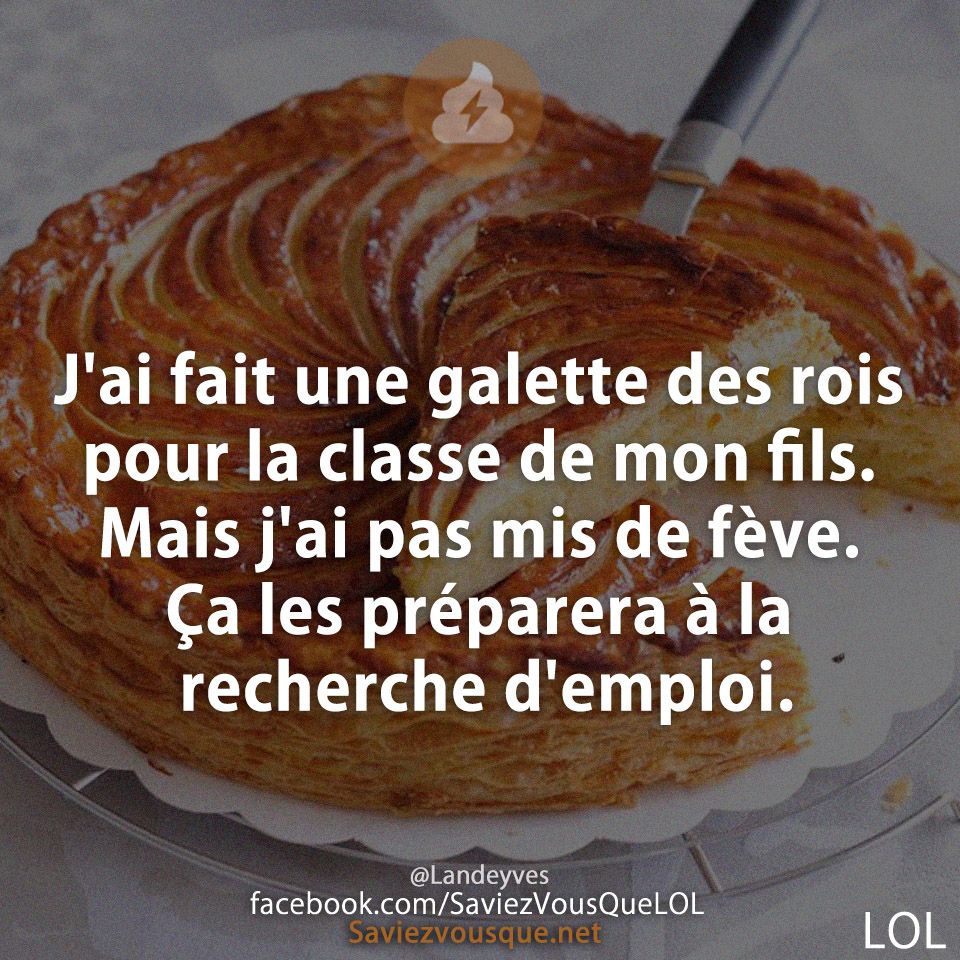 J&#039;ai fait une galette des rois pour la classe de mon fils. Mais j&#039;ai pas mis de fève. Ça les préparera à la recherche d&#039;emploi.