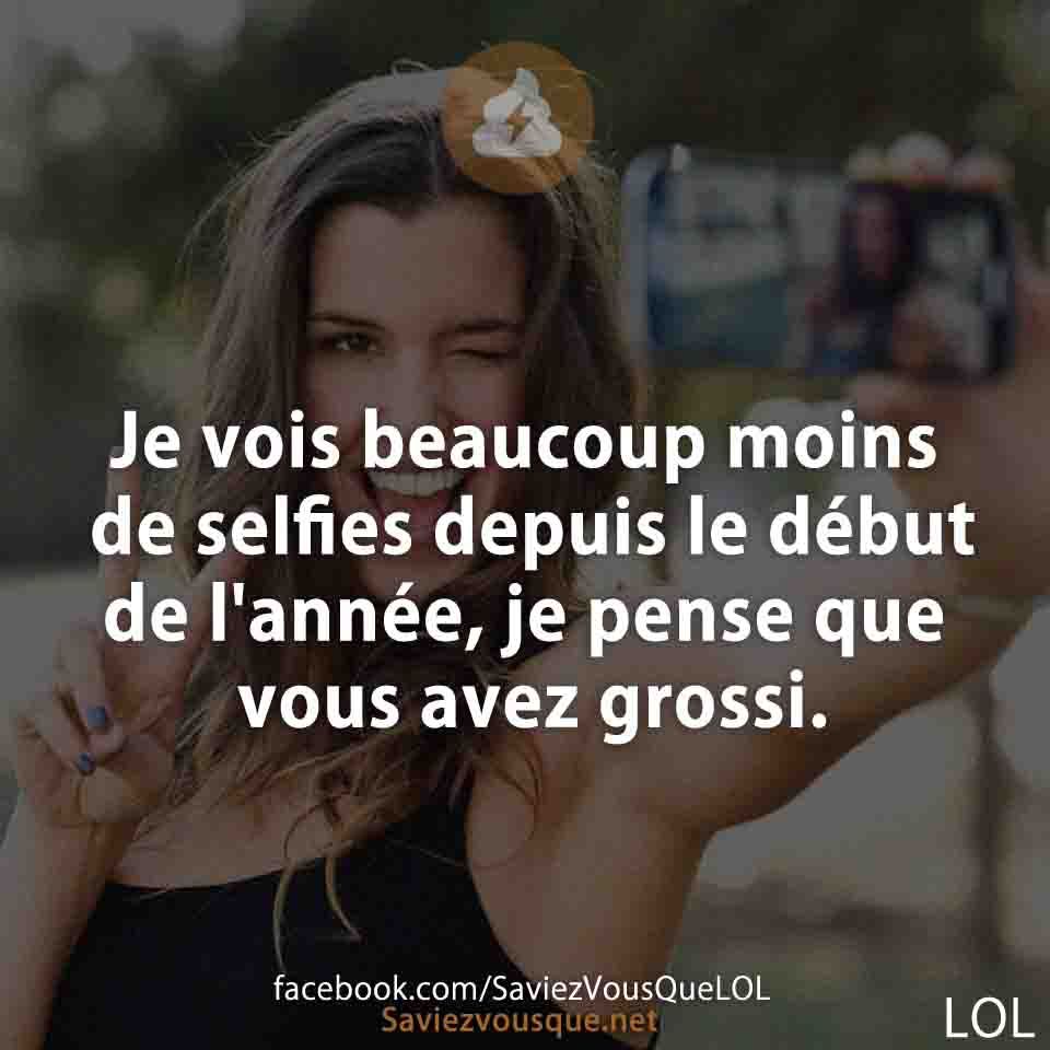 Je vois beaucoup moins de selfies depuis le début de l&#039;année, je pense que vous avez grossi.