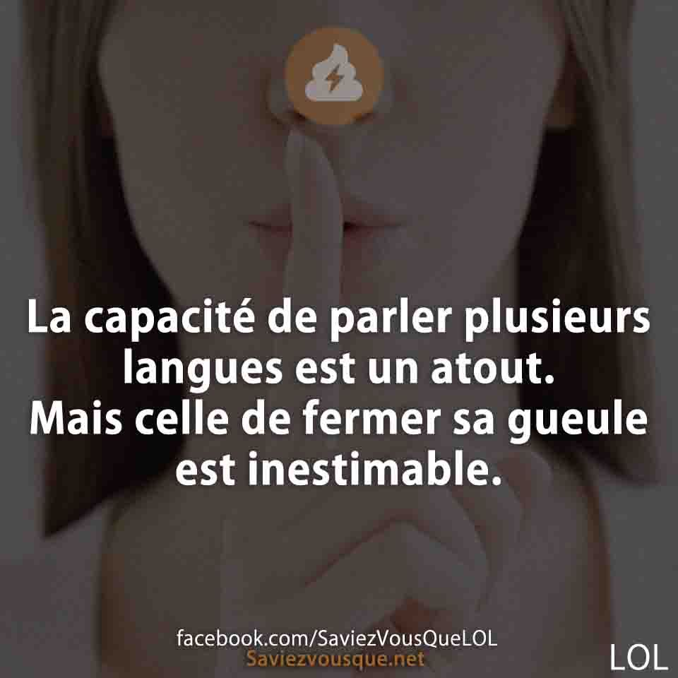 La capacité de parler plusieurs langues est un atout. Mais celle de fermer sa gueule est inestimable.