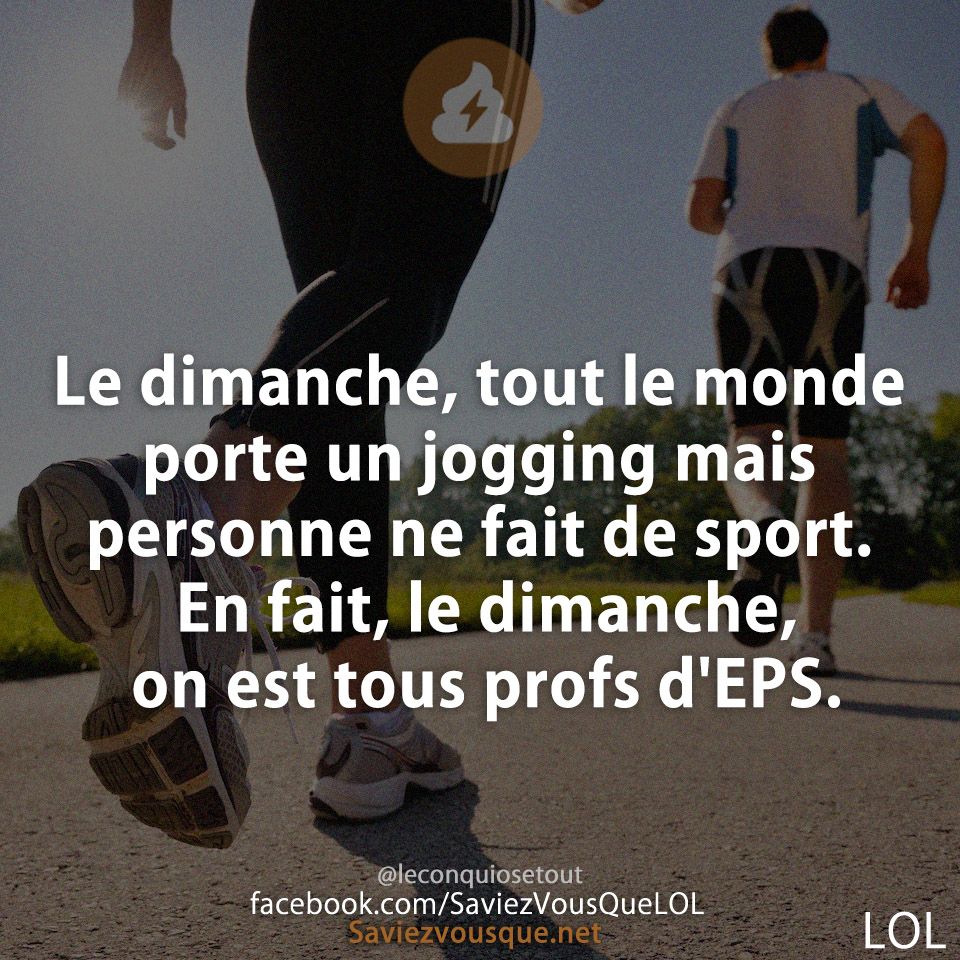 Le dimanche, tout le monde porte un jogging mais personne ne fait de sport. En fait, le dimanche, on est tous profs d&#039;EPS.
