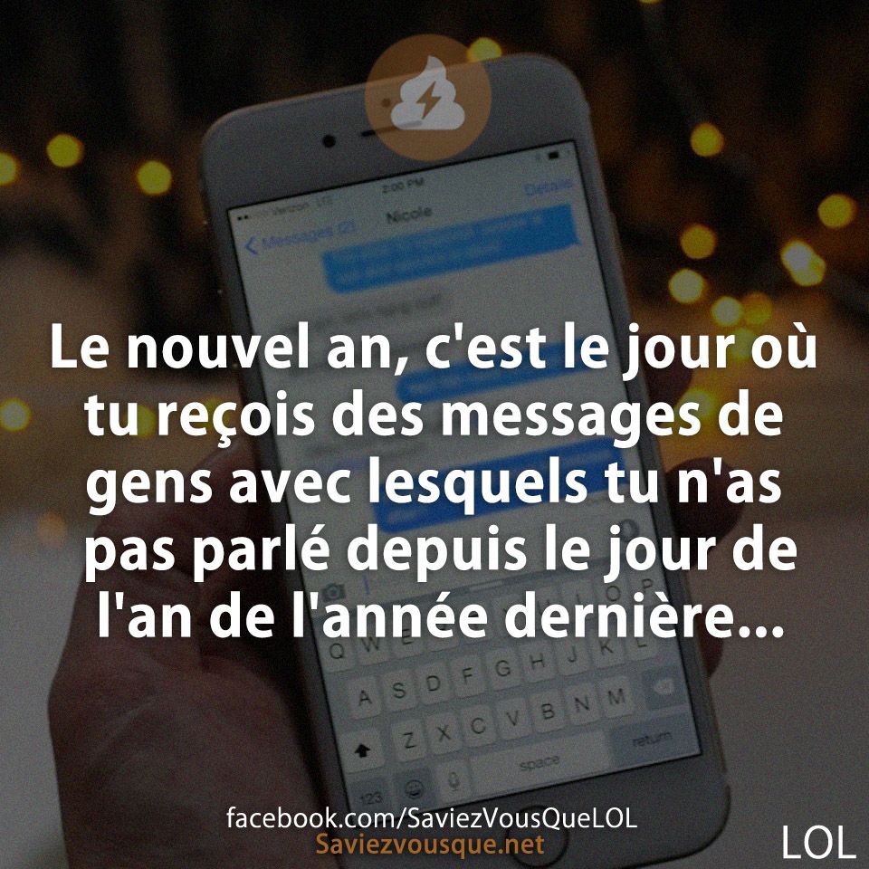 Le nouvel an, c&#039;est le jour où tu reçois des messages de gens avec lesquels tu n&#039;as pas parlé depuis le jour de l&#039;an de l&#039;année dernière...