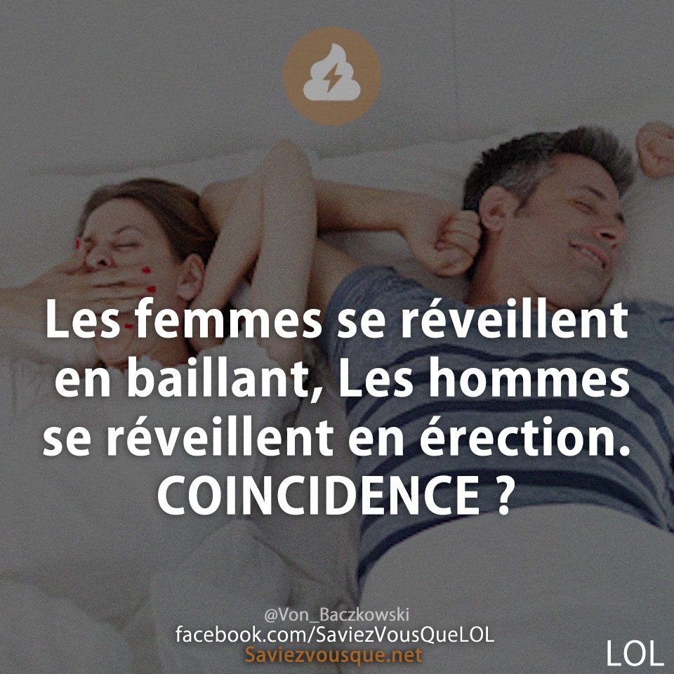 Les femmes se réveillent en baillant, Les hommes se réveillent en érection. COINCIDENCE ?