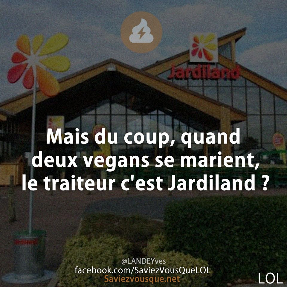 Mais du coup, quand deux vegans se marient, le traiteur c&#039;est Jardiland ?