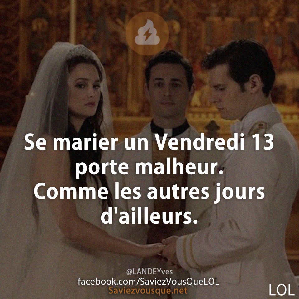 Se marier un Vendredi 13 porte malheur. Comme les autres jours d&#039;ailleurs.