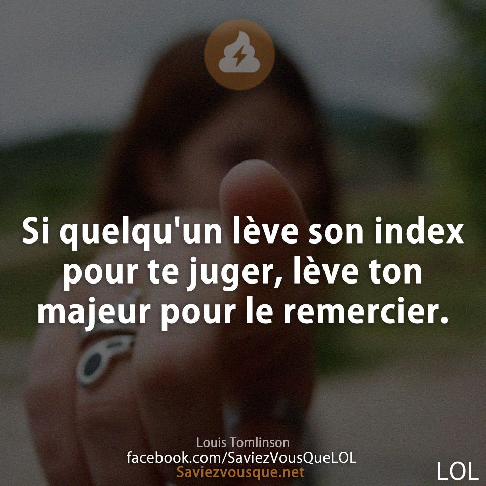 Si quelqu&#039;un lève son index pour te juger, lève ton majeur pour le remercier.
