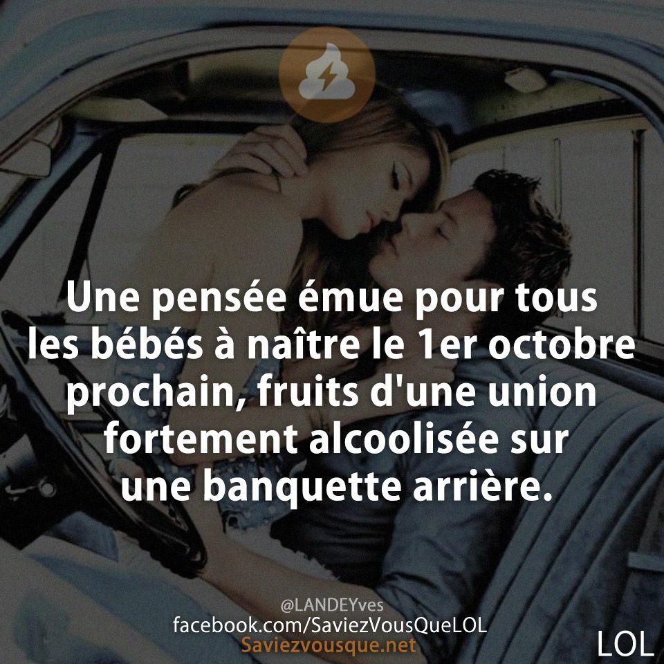 Une pensée émue pour tous les bébés à naître le 1er octobre prochain, fruits d'une union fortement alcoolisée sur une banquette arrière.