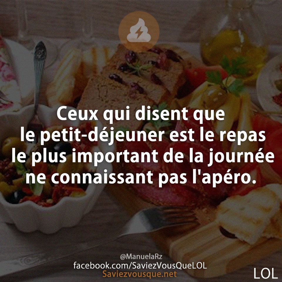 Ceux qui disent que le petit-déjeuner est le repas le plus important de la journée ne connaissant pas l&#039;apéro.
