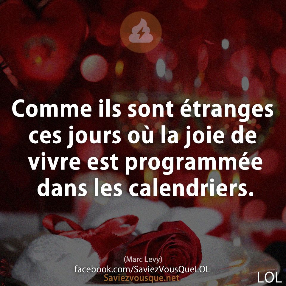 Comme ils sont étranges ces jours où la joie de vivre est programmée dans les calendriers.