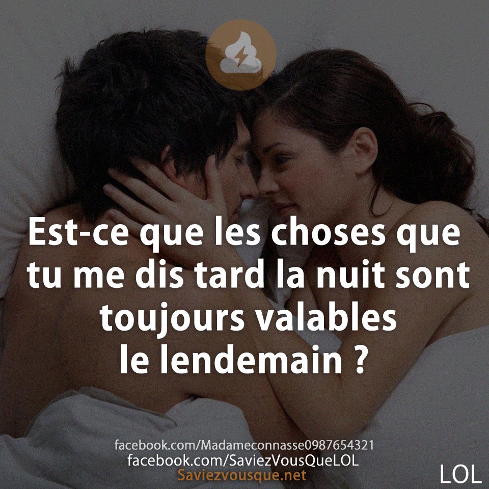 Est-ce que les choses que tu me dis tard la nuit sont toujours valables le lendemain ?