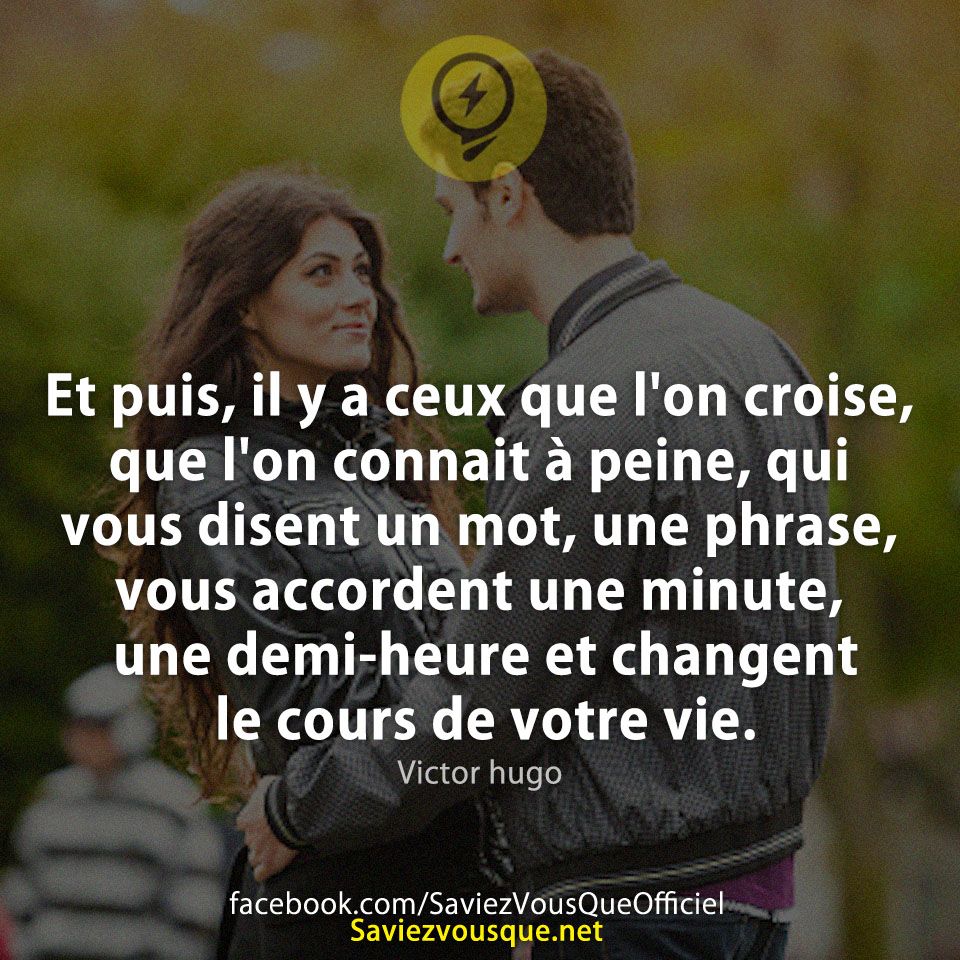 Et puis, il y a ceux que l&#039;on croise, que l&#039;on connait à peine, qui vous disent un mot, une phrase, vous accordent une minute, une demi-heure et changent le cours de votre vie.