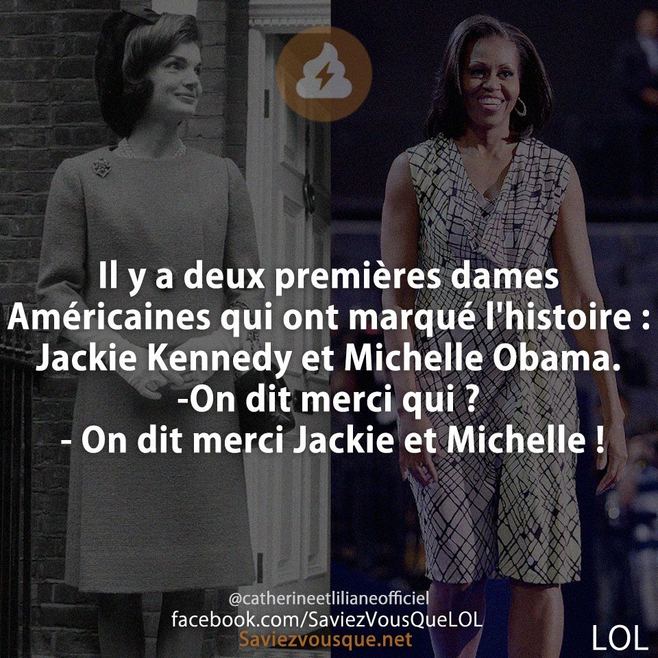 Il y a deux premières dames Américaines qui ont marqué l&#039;histoire : Jackie Kennedy et Michelle Obama. -On dit merci qui ? - On dit merci Jackie et Michelle !