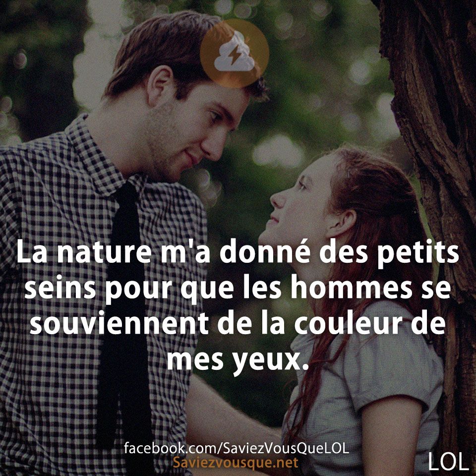 La nature m&#039;a donné des petits seins pour que les hommes se souviennent de la couleur de mes yeux.