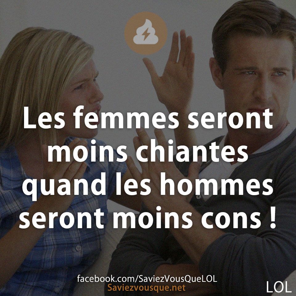 Les femmes seront moins chiantes quand les hommes seront moins cons !