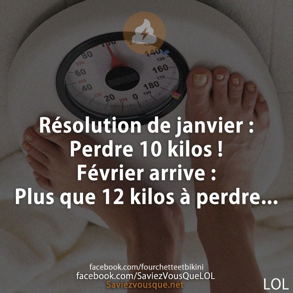 Résolution de janvier : Perdre 10 kilos ! Février arrive : Plus que 12 kilos à perdre...