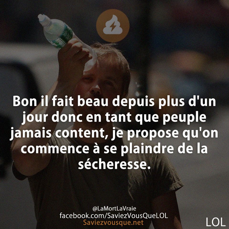 Bon il fait beau depuis plus d&#039;un jour donc en tant que peuple jamais content, je propose qu&#039;on commence à se plaindre de la sécheresse.