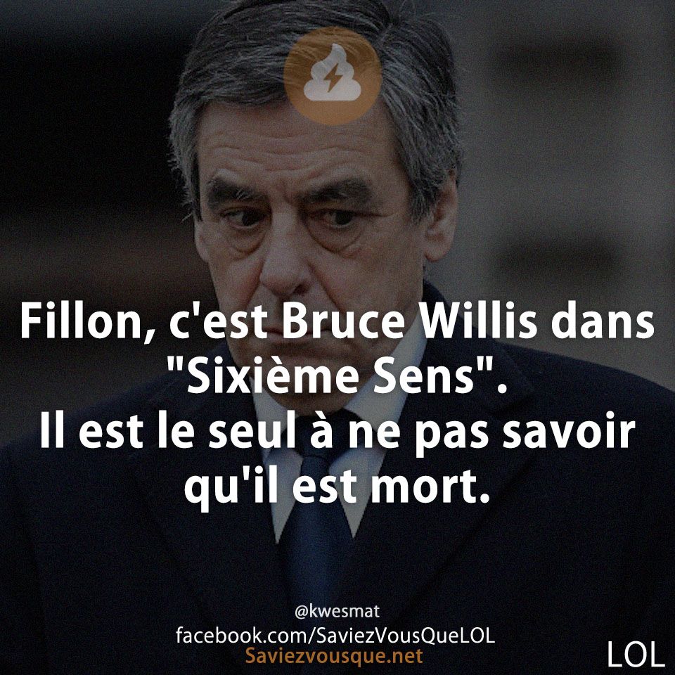 Fillon, c&#039;est Bruce Willis dans &quot;Sixième Sens&quot;. Il est le seul à ne pas savoir qu&#039;il est mort.