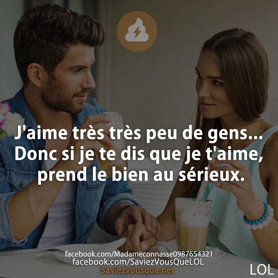 J&#039;aime très très peu de gens... Donc si je te dis que je t&#039;aime, prend le bien au sérieux.
