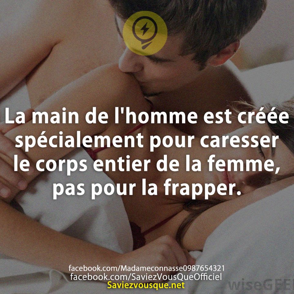 La main de l&#039;homme est créée spécialement pour caresser le corps entier de la femme, pas pour la frapper.