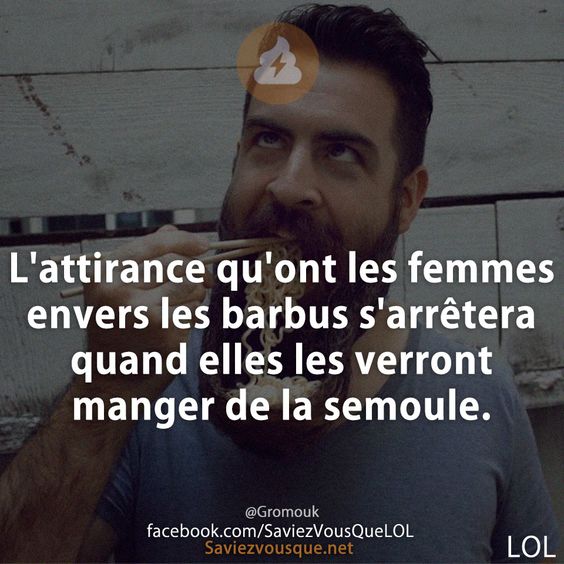 L&#039;attirance qu&#039;ont les femmes envers les barbus s&#039;arrêtera quand elles les verront manger de la semoule.